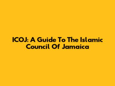 ICOJ: A Guide To The Islamic Council Of Jamaica