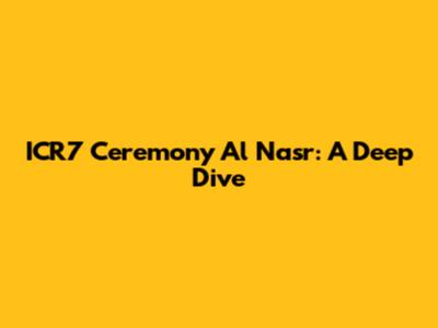 ICR7 Ceremony Al Nasr: A Deep Dive