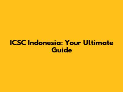 ICSC Indonesia: Your Ultimate Guide