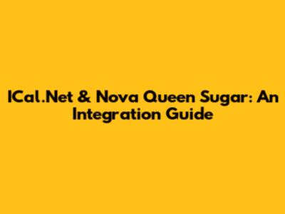 ICal.Net & Nova Queen Sugar: An Integration Guide