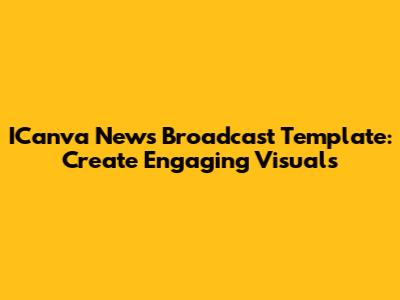 ICanva News Broadcast Template: Create Engaging Visuals