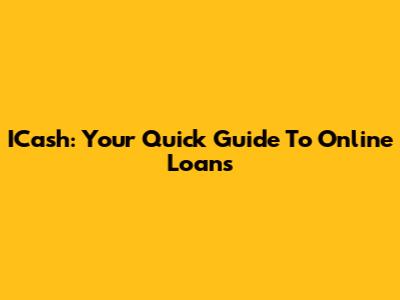 ICash: Your Quick Guide To Online Loans