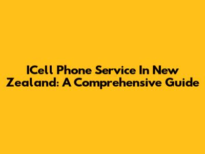 ICell Phone Service In New Zealand: A Comprehensive Guide