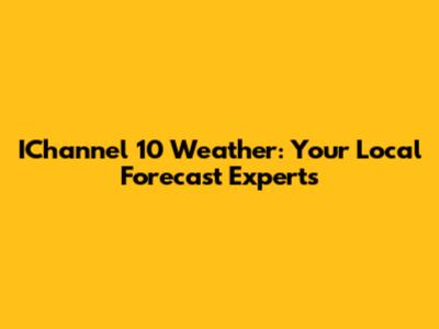 IChannel 10 Weather: Your Local Forecast Experts