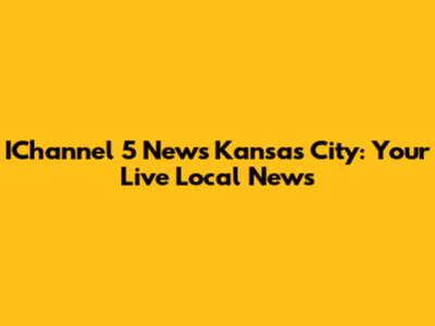 IChannel 5 News Kansas City: Your Live Local News
