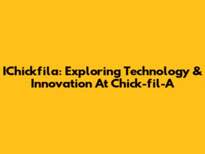 IChickfila: Exploring Technology & Innovation At Chick-fil-A