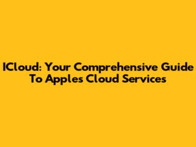 ICloud: Your Comprehensive Guide To Apple's Cloud Services