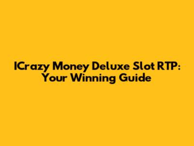 ICrazy Money Deluxe Slot RTP: Your Winning Guide