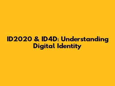 ID2020 & ID4D: Understanding Digital Identity