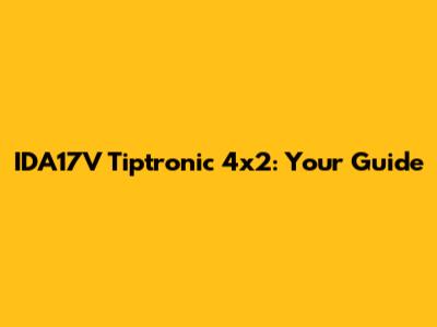 IDA17V Tiptronic 4x2: Your Guide