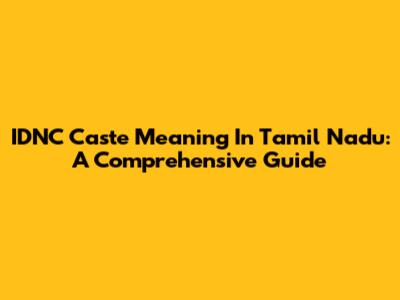 IDNC Caste Meaning In Tamil Nadu: A Comprehensive Guide