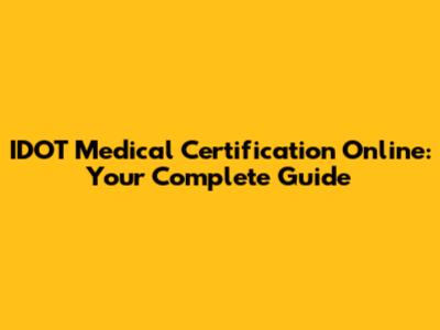 IDOT Medical Certification Online: Your Complete Guide