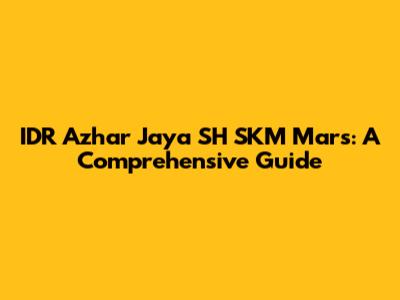 IDR Azhar Jaya SH SKM Mars: A Comprehensive Guide
