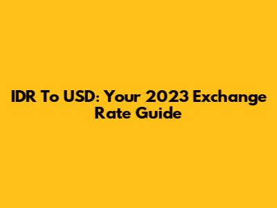 IDR To USD: Your 2023 Exchange Rate Guide