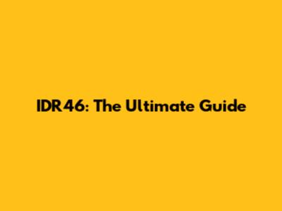 IDR46: The Ultimate Guide