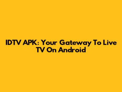IDTV APK: Your Gateway To Live TV On Android