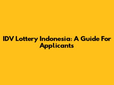 IDV Lottery Indonesia: A Guide For Applicants