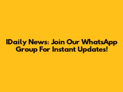IDaily News: Join Our WhatsApp Group For Instant Updates!