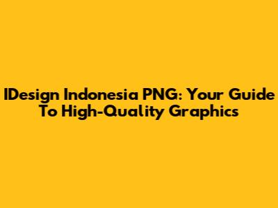 IDesign Indonesia PNG: Your Guide To High-Quality Graphics