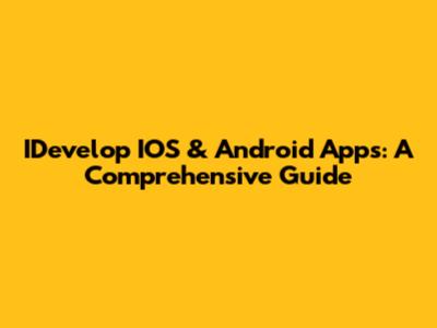 IDevelop IOS & Android Apps: A Comprehensive Guide