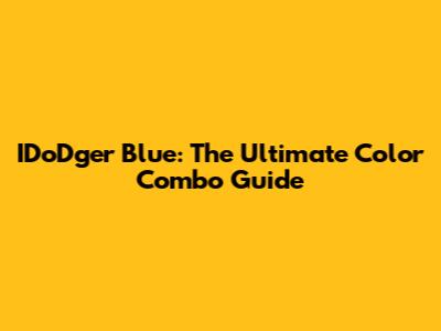 IDoDger Blue: The Ultimate Color Combo Guide