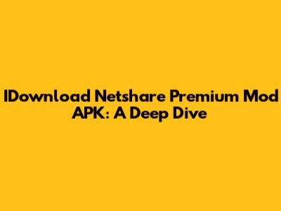 IDownload Netshare Premium Mod APK: A Deep Dive