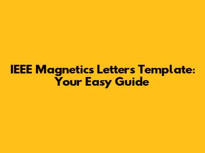 IEEE Magnetics Letters Template: Your Easy Guide