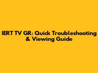 IERT TV GR: Quick Troubleshooting & Viewing Guide