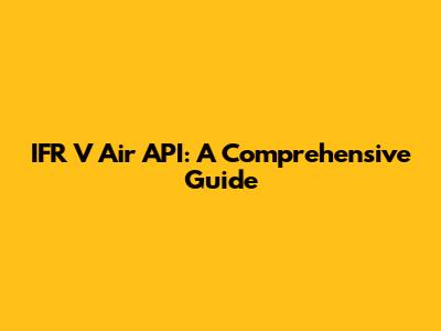 IFR V Air API: A Comprehensive Guide
