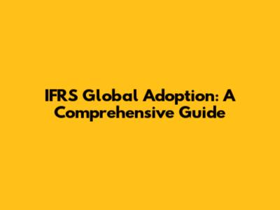 IFRS Global Adoption: A Comprehensive Guide