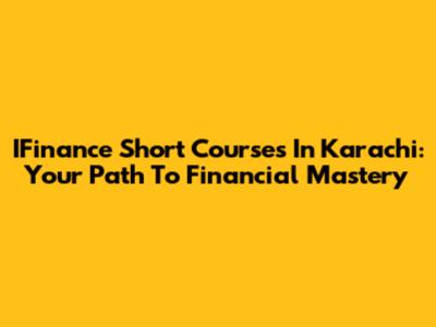 IFinance Short Courses In Karachi: Your Path To Financial Mastery