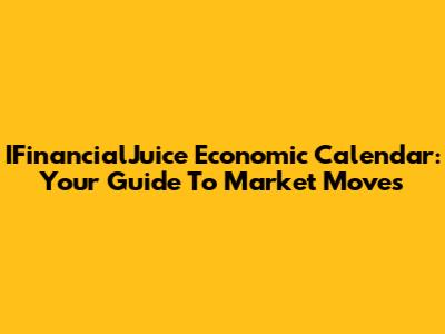 IFinancialJuice Economic Calendar: Your Guide To Market Moves