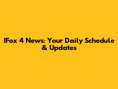 IFox 4 News: Your Daily Schedule & Updates