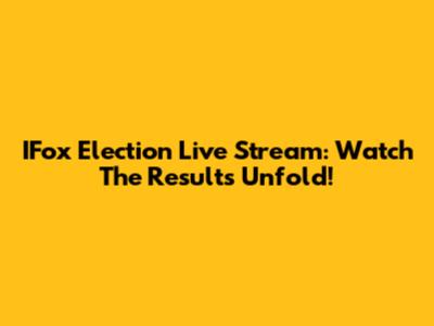 IFox Election Live Stream: Watch The Results Unfold!