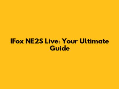 IFox NE2S Live: Your Ultimate Guide
