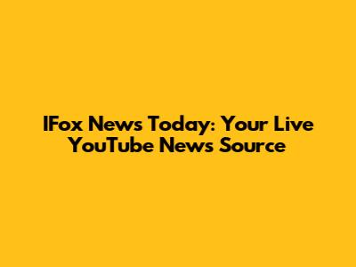 IFox News Today: Your Live YouTube News Source