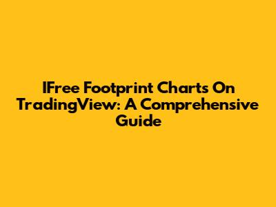 IFree Footprint Charts On TradingView: A Comprehensive Guide