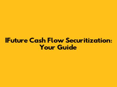 IFuture Cash Flow Securitization: Your Guide