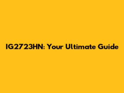 IG2723HN: Your Ultimate Guide