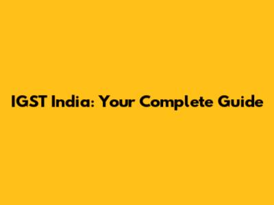 IGST India: Your Complete Guide