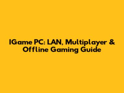 IGame PC: LAN, Multiplayer & Offline Gaming Guide