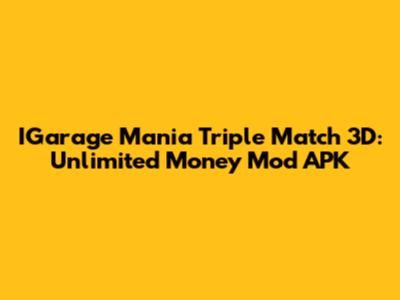 IGarage Mania Triple Match 3D: Unlimited Money Mod APK