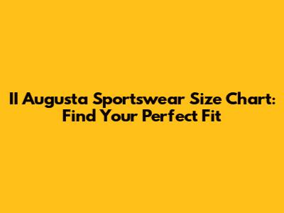 II Augusta Sportswear Size Chart: Find Your Perfect Fit