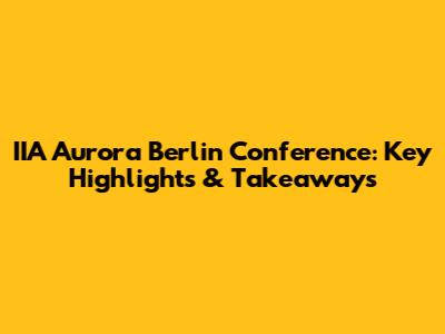 IIA Aurora Berlin Conference: Key Highlights & Takeaways
