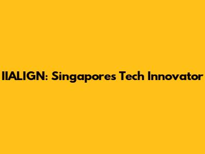 IIALIGN: Singapore's Tech Innovator