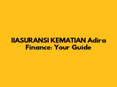 IIASURANSI KEMATIAN Adira Finance: Your Guide