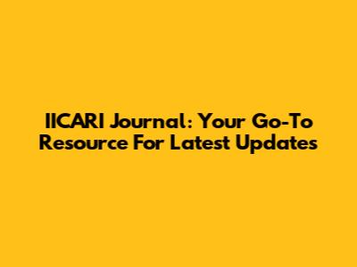 IICARI Journal: Your Go-To Resource For Latest Updates