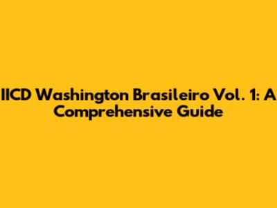 IICD Washington Brasileiro Vol. 1: A Comprehensive Guide