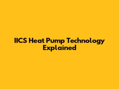 IICS Heat Pump Technology Explained