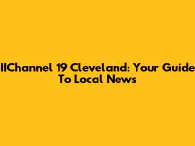 IIChannel 19 Cleveland: Your Guide To Local News